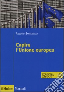 Capire l'Unione Europea libro di Santaniello Roberto