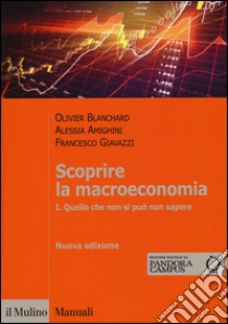 Scoprire la macroeconomia. Con aggiornamento online. Vol. 1: Quello che non si può non sapere libro di Blanchard Olivier; Giavazzi Francesco; Amighini Alessia