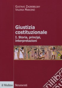 Giustizia costituzionale. Vol. 1: Storia, principi, interpretazioni libro di Zagrebelsky Gustavo; Marcenò Valeria