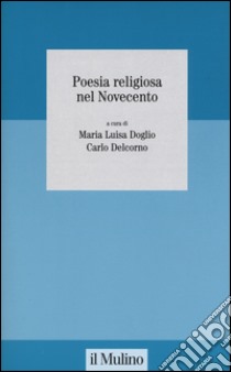 Poesia religiosa nel Novecento libro di Doglio M. L. (cur.); Delcorno C. (cur.)