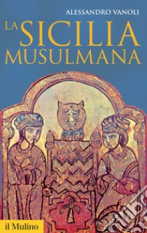 La Sicilia musulmana libro di Vanoli Alessandro