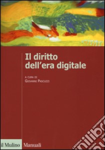 Il diritto dell'era digitale libro di Pascuzzi G. (cur.)