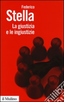 La giustizia e le ingiustizie libro di Stella Federico