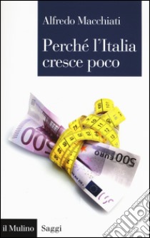 Perché l'Italia cresce poco libro di Macchiati Alfredo