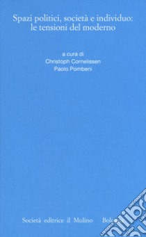 Spazi politici, società e individuo: le tensioni del moderno libro di Cornelissen C. (cur.); Pombeni P. (cur.)