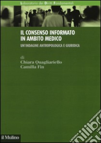 Il consenso informato in ambito medico. Un'indagine antropologica e giuridica libro di Quagliariello Chiara; Fin Camilla