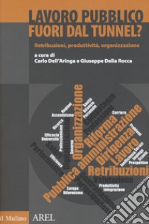 Lavoro pubblico fuori dal tunnel? Retribuzioni, produttività, organizzazione libro di Dell'Aringa C. (cur.); Della Rocca G. (cur.)