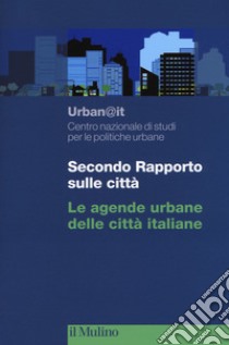 Secondo rapporto sulle città libro di Urban@it. Centro nazionale studi politiche urbane (cur.)