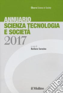 Annuario scienza tecnologia e società (2017) libro di Saracino B. (cur.)