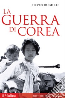 La guerra di Corea libro di Lee Steven Hugh