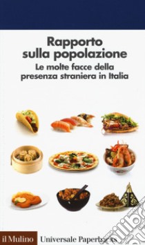 Rapporto sulla popolazione. Le molte facce della presenza straniera in Italia libro di De Santis G. (cur.); Strozza S. (cur.)