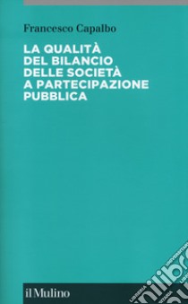 La qualità del bilancio delle società a partecipazione pubblica libro di Capalbo Francesco