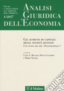 Analisi giuridica dell'economia (2017). Vol. 1: Gli strumenti di capitale delle società quotate. Una nuova era del «Finanzkapital»? libro