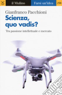 Scienza, quo vadis? Tra passione intellettuale e mercato libro di Pacchioni Gianfranco