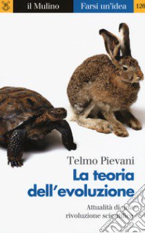 La teoria dell'evoluzione. Attualità di una rivoluzione scientifica libro di Pievani Telmo