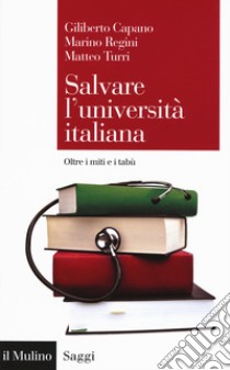 Salvare l'università italiana. Oltre i miti e i tabù libro di Capano Giliberto; Regini Marino; Turri Matteo