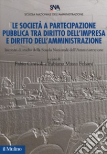 Le società a partecipazione pubblica tra diritto dell'impresa e diritto dell'amministrazione. Incontri di studio della scuola nazionale dell'amministrazione libro di Cintioli F. (cur.); Massa Felsani F. (cur.)