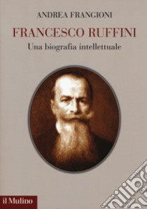 Francesco Ruffini. Una biografia intellettuale libro di Frangioni Andrea