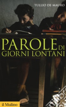 Parole di giorni lontani libro di De Mauro Tullio