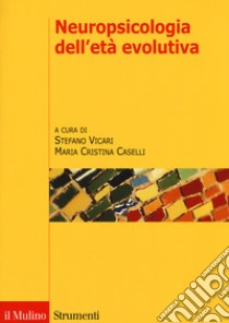 Neuropsicologia dell'età evolutiva libro di Vicari S. (cur.); Caselli M. C. (cur.)