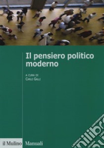 Il pensiero politico moderno libro di Galli C. (cur.)