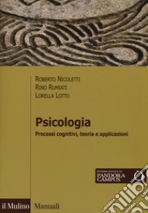 Psicologia. Processi cognitivi, teoria e applicazioni. Con Contenuto digitale per download e accesso on line libro di Nicoletti Roberto; Rumiati Rino; Lotto Lorella