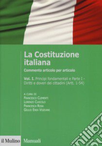 La Costituzione italiana. Commento articolo per articolo. Vol. 1 libro di Clementi F. (cur.); Cuocolo L. (cur.); Rosa F. (cur.)