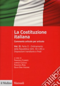 La Costituzione italiana. Commento articolo per articolo. Vol. 2 libro di Clementi F. (cur.); Cuocolo L. (cur.); Rosa F. (cur.)