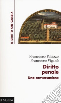 Diritto penale. Una conversazione libro di Palazzo Francesco; Viganò Francesco