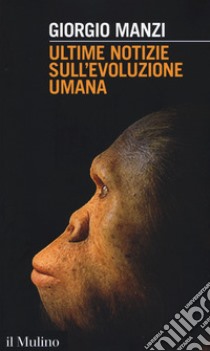 Ultime notizie sull'evoluzione umana libro di Manzi Giorgio