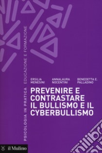 Prevenire e contrastare il bullismo e il cyberbullismo libro di Menesini Ersilia; Nocentini Anna; Palladino Benedetta E.