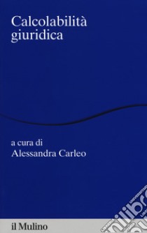 Calcolabilità giuridica libro di Carleo A. (cur.)