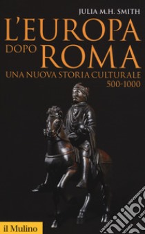 L'Europa dopo Roma. Una nuova storia culturale (500-1000) libro di Smith Julia M. H.; Azzara C. (cur.)