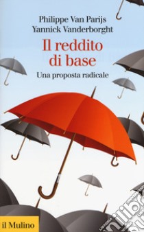 Il reddito di base. Una proposta radicale libro di Van Parijs Philippe; Vanderborght Yannick