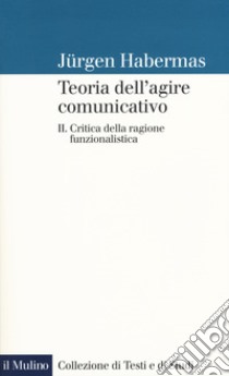 Teoria dell'agire comunicativo. Vol. 2: Critica della ragione funzionalistica libro di Habermas Jürgen; Rusconi G. E. (cur.)