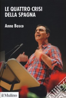 Le quattro crisi della Spagna libro di Bosco Anna