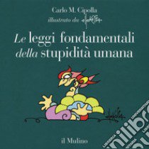 Le leggi fondamentali della stupidità umana. Con 17 tavole a colori. Ediz. illustrata libro di Cipolla Carlo M.