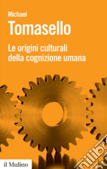 Le origini culturali della cognizione umana libro di Tomasello Michael; Anolli L. (cur.)