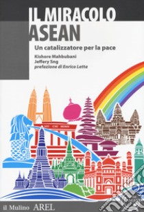 Il miracolo ASEAN. Un catalizzatore per la pace libro di Mahbubani Kishore; Sng Jeffery