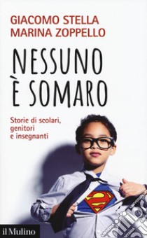 Nessuno è somaro. Storie di scolari, genitori e inegnanti libro di Stella Giacomo; Zoppello Marina