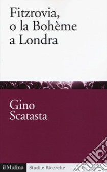 Fitzrovia, o la Bohème a londra libro di Scatasta Gino