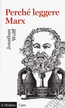 Perché leggere Marx? libro di Wolff Jonathan