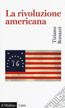 La rivoluzione americana libro di Bonazzi Tiziano