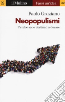 Neopopulismi. Perché sono destinati a durare libro di Graziano Paolo