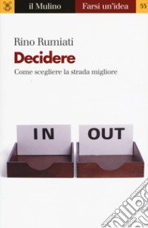 Decidere. Come scegliere la strada migliore libro di Rumiati Rino