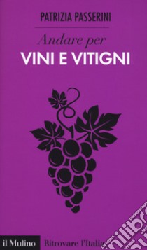 Andare per vini e vitigni libro di Passerini Patrizia