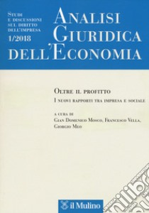 Analisi giuridica dell'economia (2018). Vol. 1: Oltre il profitto. I nuovi rapporti tra impresa e sociale libro