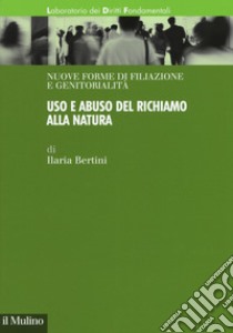 Uso e abuso del richiamo alla natura libro di Bertini Ilaria