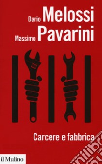 Carcere e fabbrica. Alle origini del sistema penitenziario libro di Melossi Dario; Pavarini Massimo