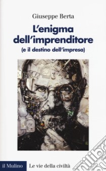 L'enigma dell'imprenditore (e il destino dell'impresa) libro di Berta Giuseppe